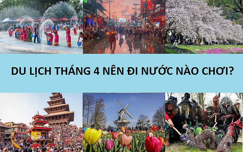 Du lịch tháng 4 nên đi du lịch nước nào? Địa điểm du lịch hấp dẫn vào tháng 4 ở nước ngoài